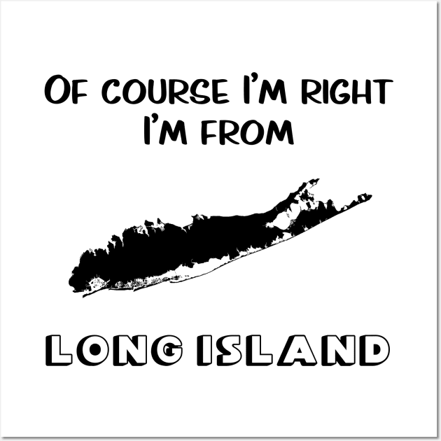 Of Course I’m Right I’m From Long Island Wall Art by CoastalDesignStudios